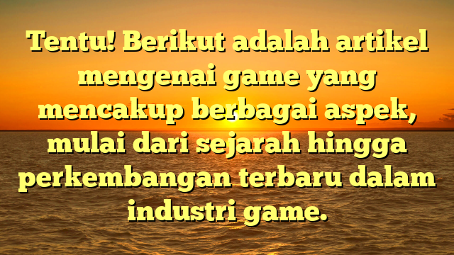 Sejarah dan Perkembangan Game: Dari Awal Hingga Era Digital