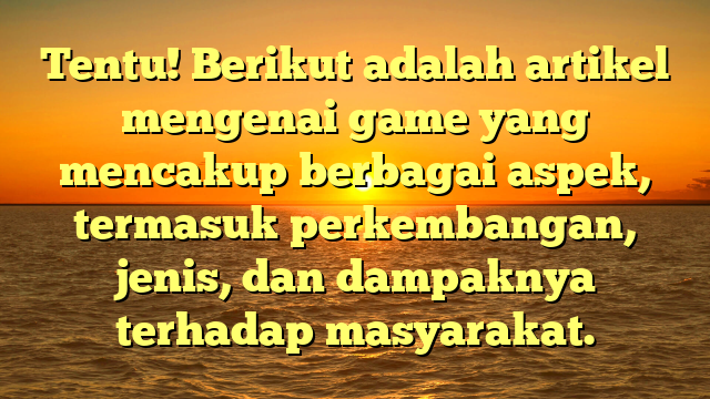 Perkembangan dan Dampak Game dalam Masyarakat Modern